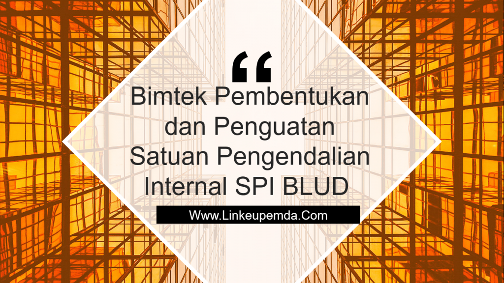 Bimtek Pembentukan dan Penguatan Satuan Pengendalian Internal (SPI) BLUD