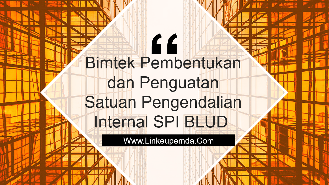 Bimtek Pembentukan dan Penguatan Satuan Pengendalian Internal (SPI) BLUD