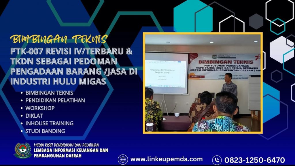 BIMTEK PTK-007 REVISI IV/TERBARU & TKDN SEBAGAI PEDOMAN PENGADAAN BARANG /JASA DI INDUSTRI HULU MIGAS